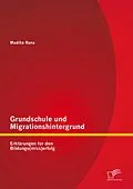 E-Book (pdf) Grundschule und Migrationshintergrund: Erklärungen für den Bildungs(miss)erfolg von Madiha Rana