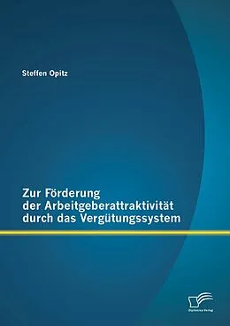 E-Book (pdf) Zur Förderung der Arbeitgeberattraktivität durch das Vergütungssystem von Steffen Opitz