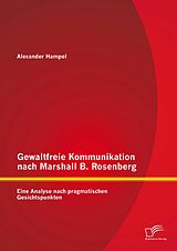E-Book (pdf) Gewaltfreie Kommunikation nach Marshall B. Rosenberg: Eine Analyse nach pragmatischen Gesichtspunkten von Alexander Hampel