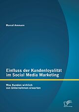 E-Book (pdf) Einfluss der Kundenloyalität im Social Media Marketing: Was Kunden wirklich von Unternehmen erwarten von Marcel Ammann