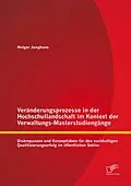 E-Book (pdf) Veränderungsprozesse in der Hochschullandschaft im Kontext der Verwaltungs-Masterstudiengänge: Diskrepanzen und Konzeptideen für den nachhaltigen Qualifizierungserfolg im öffentlichen Sektor von Holger Junghans