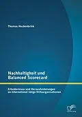 E-Book (pdf) Nachhaltigkeit und Balanced Scorecard: Erfordernisse und Herausforderungen an international tätige Hilfsorganisationen von Thomas Hockenbrink