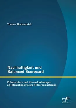 E-Book (pdf) Nachhaltigkeit und Balanced Scorecard: Erfordernisse und Herausforderungen an international tätige Hilfsorganisationen von Thomas Hockenbrink