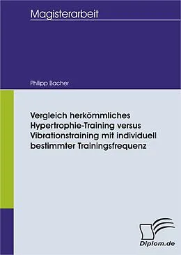 E-Book (pdf) Vergleich herkömmliches Hypertrophie-Training versus Vibrationstraining mit individuell bestimmter Trainingsfrequenz von Philipp Bacher
