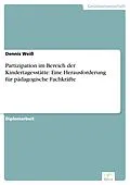 E-Book (pdf) Partizipation im Bereich der Kindertagesstätte: Eine Herausforderung für pädagogische Fachkräfte von Dennis Weiß