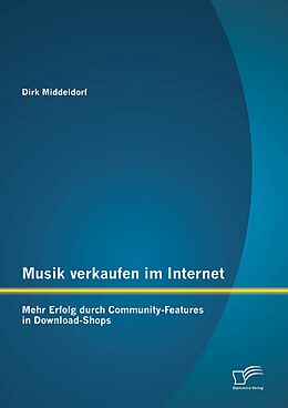 E-Book (pdf) Musik verkaufen im Internet: Mehr Erfolg durch Community-Features in Download-Shops von Dirk Middeldorf