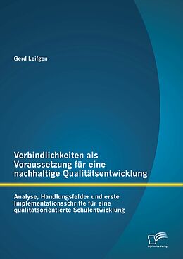 E-Book (pdf) Verbindlichkeiten als Voraussetzung für eine nachhaltige Qualitätsentwicklung: Analyse, Handlungsfelder und erste Implementationsschritte für eine qualitätsorientierte Schulentwicklung von Gerd Leifgen