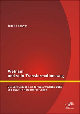 E-Book (pdf) Vietnam und sein Transformationsweg: Die Entwicklung seit der Reformpolitik 1986 und aktuelle Herausforderungen von Tam T. T. Nguyen