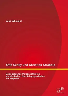 E-Book (pdf) Otto Schily und Christian Ströbele: Zwei prägende Persönlichkeiten der deutschen Nachkriegsgeschichte im Vergleich von Jens Schmukal