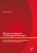 E-Book (pdf) Wissensmanagement in Bildungseinrichtungen: Wie der Wissenstransfer unter Einbeziehung von Anreizsystemen gelingen kann von Martina Schuster