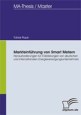 E-Book (pdf) Markteinführung von Smart Metern - Herausforderungen für IT-Abteilungen von deutschen und internationalen Energieversorgungsunternehmen von Tobias Piqué