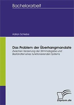 E-Book (pdf) Das Problem der Überhangmandate: Zwischen Verzerrung der Stimmabgabe und Bestandteil eines funktionierenden Systems von Adrian Schiebe