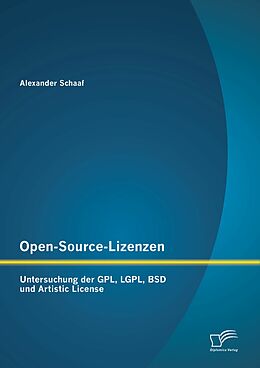 E-Book (pdf) Open-Source-Lizenzen: Untersuchung der GPL, LGPL, BSD und Artistic License von Alexander Schaaf