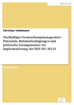 E-Book (pdf) Nachhaltiges Veranstaltungsmanagement - Potenziale, Rahmenbedingungen und praktische Lösungsansätze zur Implementierung der DIN ISO 20121 von Christian Teichmann