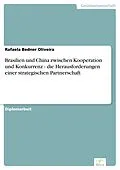 E-Book (pdf) Brasilien und China zwischen Kooperation und Konkurrenz - die Herausforderungen einer strategischen Partnerschaft von Rafaela Bedner Oliveira