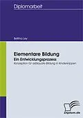 E-Book (pdf) Elementare Bildung - ein Entwicklungsprozess: Konzeption für adäquate Bildung in Kinderkrippen von Bettina Ley