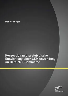 E-Book (pdf) Konzeption und prototypische Entwicklung einer CEP-Anwendung im Bereich E-Commerce von Mario Schlegel