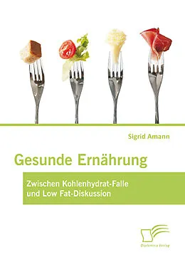 E-Book (pdf) Gesunde Ernährung: Zwischen Kohlenhydrat-Falle und Low Fat-Diskussion von Sigrid Amann