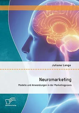 E-Book (pdf) Neuromarketing: Modelle und Anwendungen in der Marketingpraxis von Juliane Lange