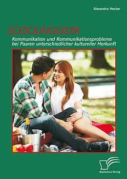 E-Book (pdf) Soziolinguistik: Kommunikation und Kommunikationsprobleme bei Paaren unterschiedlicher kultureller Herkunft von Alexandra Hecker
