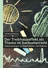 E-Book (pdf) Der Treibhauseffekt als Thema im Sachunterricht: Untersuchungen zu Möglichkeiten und Grenzen von Christiane Kleinau
