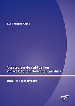 E-Book (pdf) Strategien des aktuellen norwegischen Dokumentarfilms: Diskretes Nation Branding von Eva-Christina Glock