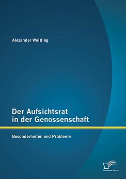 E-Book (pdf) Der Aufsichtsrat in der Genossenschaft: Besonderheiten und Probleme von Alexander Weitling