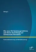 E-Book (pdf) Die neue EU-Spielzeugrichtlinie und deren Auswirkung auf Chinesische Hersteller: Konformitätsbewertung und Marktüberwachung von Sheng Li