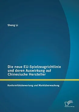 E-Book (pdf) Die neue EU-Spielzeugrichtlinie und deren Auswirkung auf Chinesische Hersteller: Konformitätsbewertung und Marktüberwachung von Sheng Li