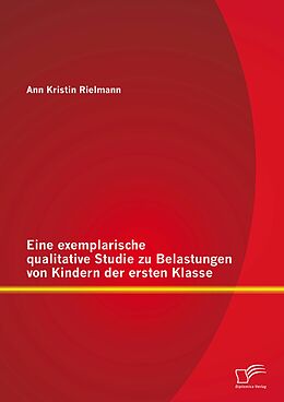 E-Book (pdf) Eine exemplarische qualitative Studie zu Belastungen von Kindern der ersten Klasse von Ann Kristin Rielmann