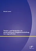 E-Book (pdf) Techno- und Ravekultur als posttraditionale Vergemeinschaftung von Jugendlichen von Nicolai Lemm
