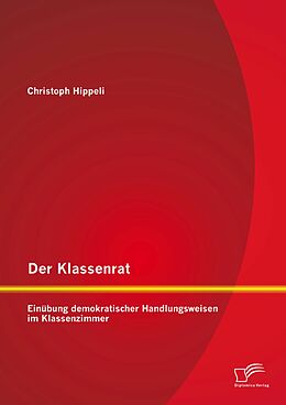 E-Book (pdf) Der Klassenrat: Einübung demokratischer Handlungsweisen im Klassenzimmer von Christoph Hippeli