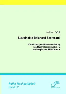 E-Book (pdf) Sustainable Balanced Scorecard: Entwicklung und Implementierung von Nachhaltigkeitssystemen am Beispiel der REWE Group von Matthias Grübl