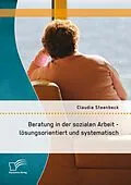 E-Book (pdf) Beratung in der sozialen Arbeit - lösungsorientiert und systematisch von Claudia Steenbeck