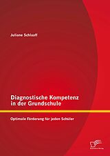 E-Book (pdf) Diagnostische Kompetenz in der Grundschule: Optimale Förderung für jeden Schüler von Juliane Schlaaff