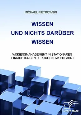 E-Book (pdf) Wissen und nichts darüber wissen: Wissensmanagement in stationären Einrichtungen der Jugendwohlfahrt von Michael Pietrowski