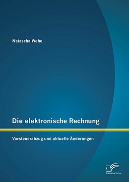 E-Book (pdf) Die elektronische Rechnung: Vorsteuerabzug und aktuelle Änderungen von Natascha Wehe