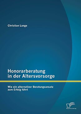 E-Book (pdf) Honorarberatung in der Altersvorsorge: Wie ein alternativer Beratungsansatz zum Erfolg führt von Christian Lange