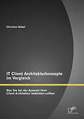 E-Book (pdf) IT Client Architekturkonzepte im Vergleich: Was Sie bei der Auswahl Ihrer Client Architektur bedenken sollten von Christian Göbel