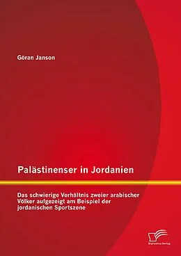 E-Book (pdf) Palästinenser in Jordanien. Das schwierige Verhältnis zweier arabischer Völker aufgezeigt am Beispiel der jordanischen Sportszene von Göran Janson