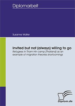 eBook (pdf) Invited but not (always) willing to go: Refugees in Tham Hin camp (Thailand) as an example of migration theories shortcomings de Susanne Walter