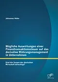 E-Book (pdf) Mögliche Auswirkungen einer Finanztransaktionssteuer auf das derivative Währungsmanagement in Unternehmen: Sind die Sorgen der deutschen Wirtschaft berechtigt? von Johannes Höfer