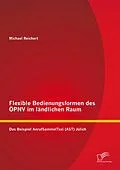 E-Book (pdf) Flexible Bedienungsformen des ÖPNV im ländlichen Raum: Das Beispiel AnrufSammelTaxi (AST) Jülich von Michael Reichert