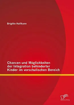 E-Book (pdf) Chancen und Möglichkeiten der Integration behinderter Kinder im vorschulischen Bereich von Brigitte Halfkann