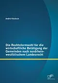 E-Book (pdf) Die Rechtsformwahl für die wirtschaftliche Betätigung der Gemeinden nach nordrhein-westfälischem Landesrecht von André Klocksin