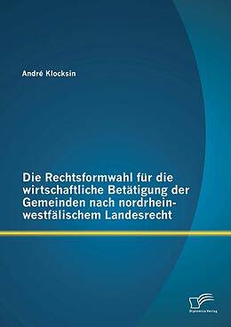 E-Book (pdf) Die Rechtsformwahl für die wirtschaftliche Betätigung der Gemeinden nach nordrhein-westfälischem Landesrecht von André Klocksin
