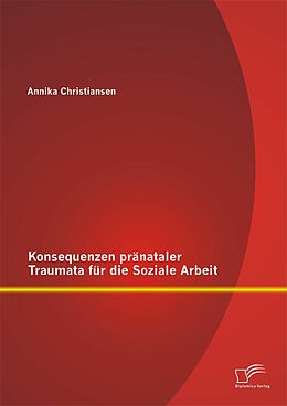 E-Book (pdf) Konsequenzen pränataler Traumata für die Soziale Arbeit von Annika Christiansen