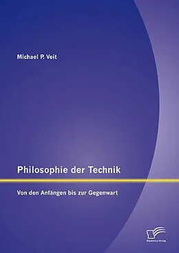 E-Book (pdf) Philosophie der Technik: Von den Anfängen bis zur Gegenwart von Michael P. Veit