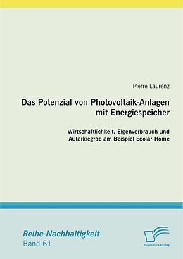 E-Book (pdf) Das Potenzial von Photovoltaik-Anlagen mit Energiespeicher: Wirtschaftlichkeit, Eigenverbrauch und Autarkiegrad am Beispiel Ecolar-Home von Pierre Laurenz