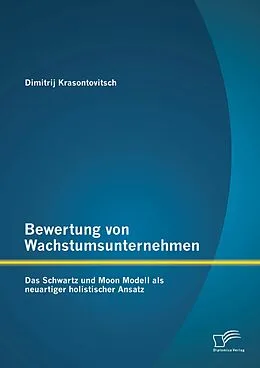 E-Book (pdf) Bewertung von Wachstumsunternehmen: Das Schwartz und Moon Modell als neuartiger holistischer Ansatz von Dimitrij Krasontovitsch